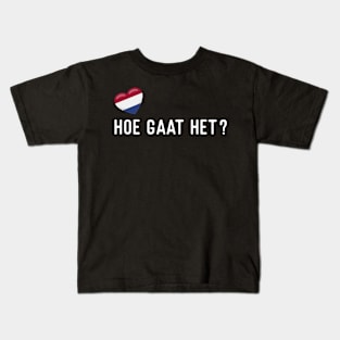 Nederlands Hoe Gaat Het Kids T-Shirt